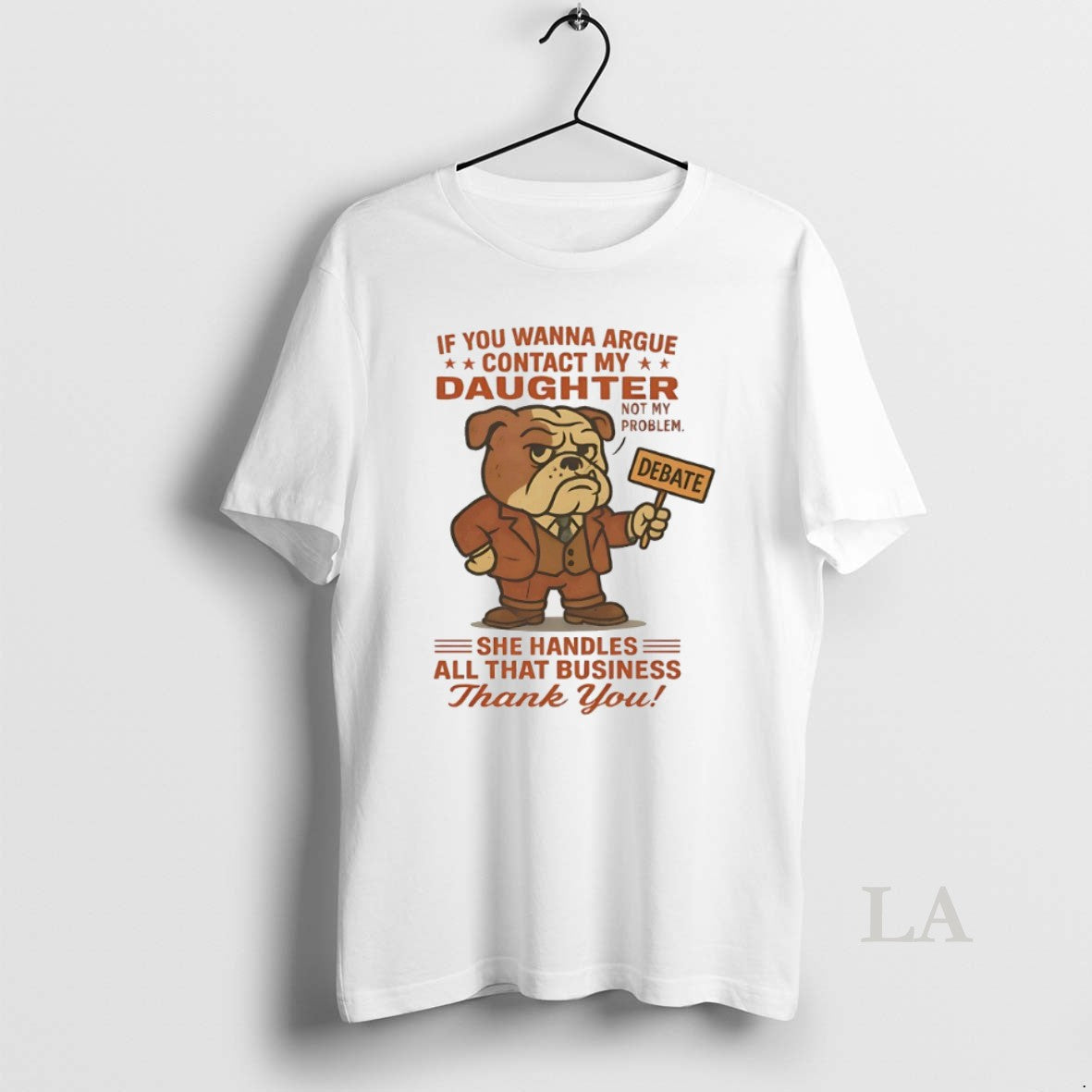 Original Bulldog If You Wanna Argue Contact My Daughter Not My Problem