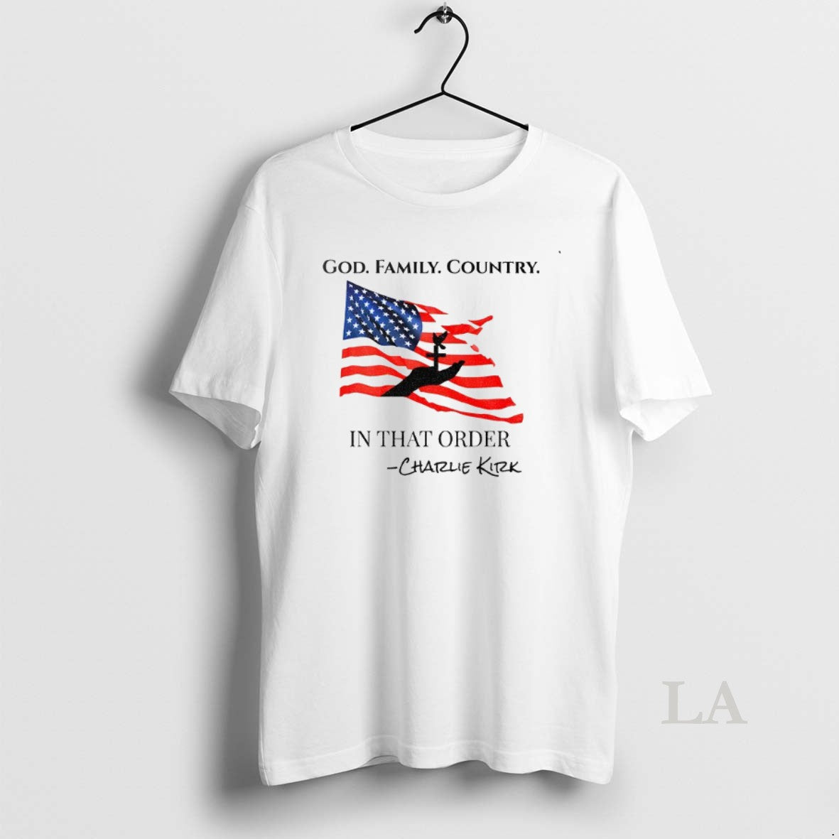 Original Charlie Kirk Patriotic Quote God Family Country In That Order American Flag And Cross