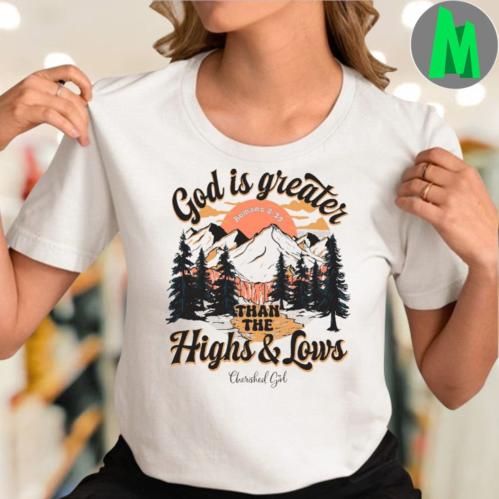 Original Cherished Girl God is Greater Than the Highs & Lows Christian Unisex