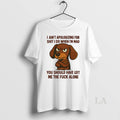 Original Dachshund I Aint Apologizing For Shit I Do When Im Mad You Should Have