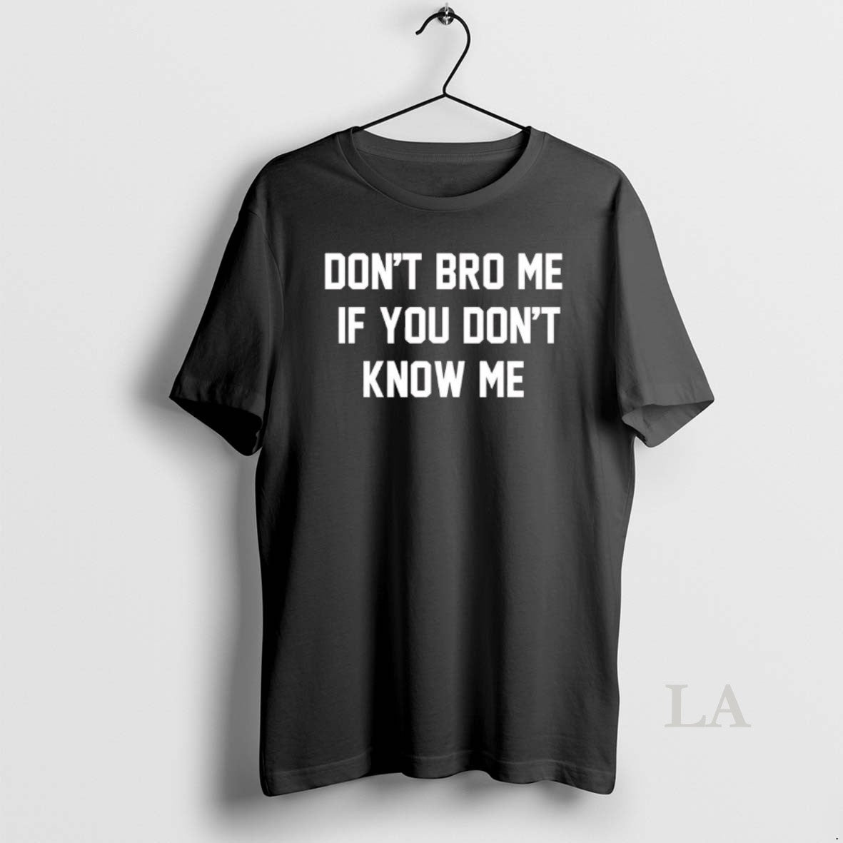 Original Dont Bro Me If You Dont Know Me Unisex