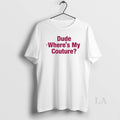 Original Dude Wheres My Couture