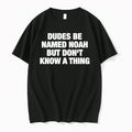 Original Dudes Be Named Noah But Dont Know A Thing Humor Text Tshirts Jpg Unisex