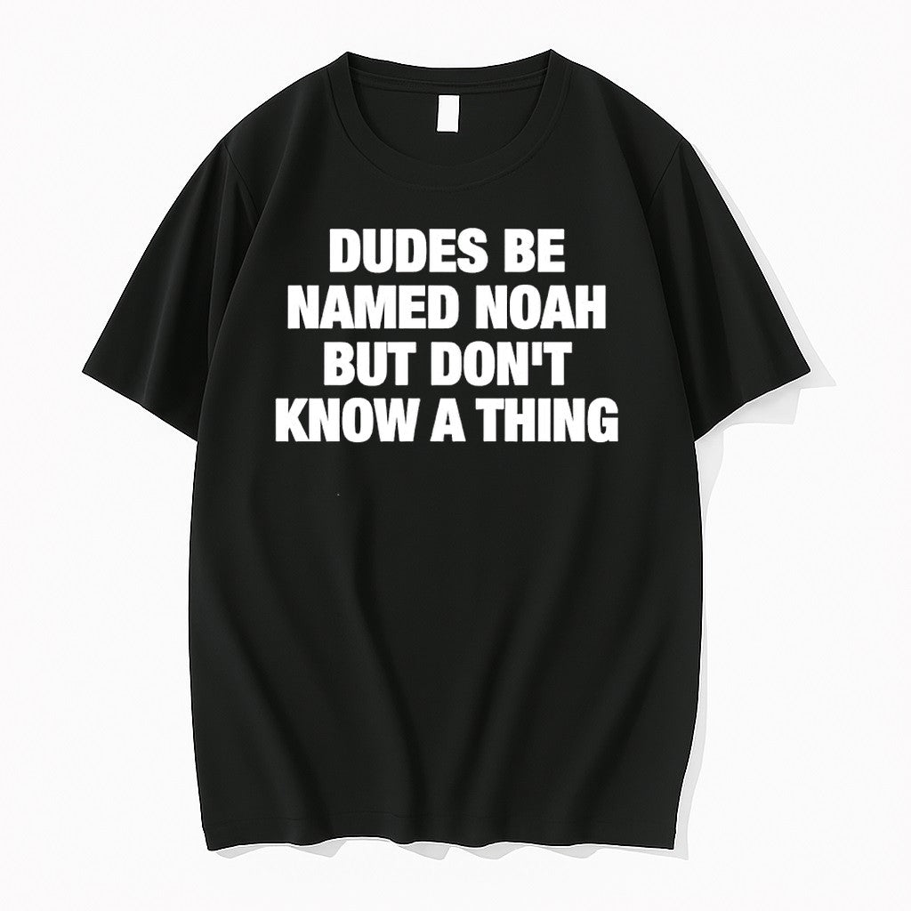 Original Dudes Be Named Noah But Dont Know A Thing Humor Text Tshirts Jpg Unisex