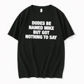 Original Dudes Be Named Mike But Got Nothing To Say Tee Tshirts Jpg Unisex