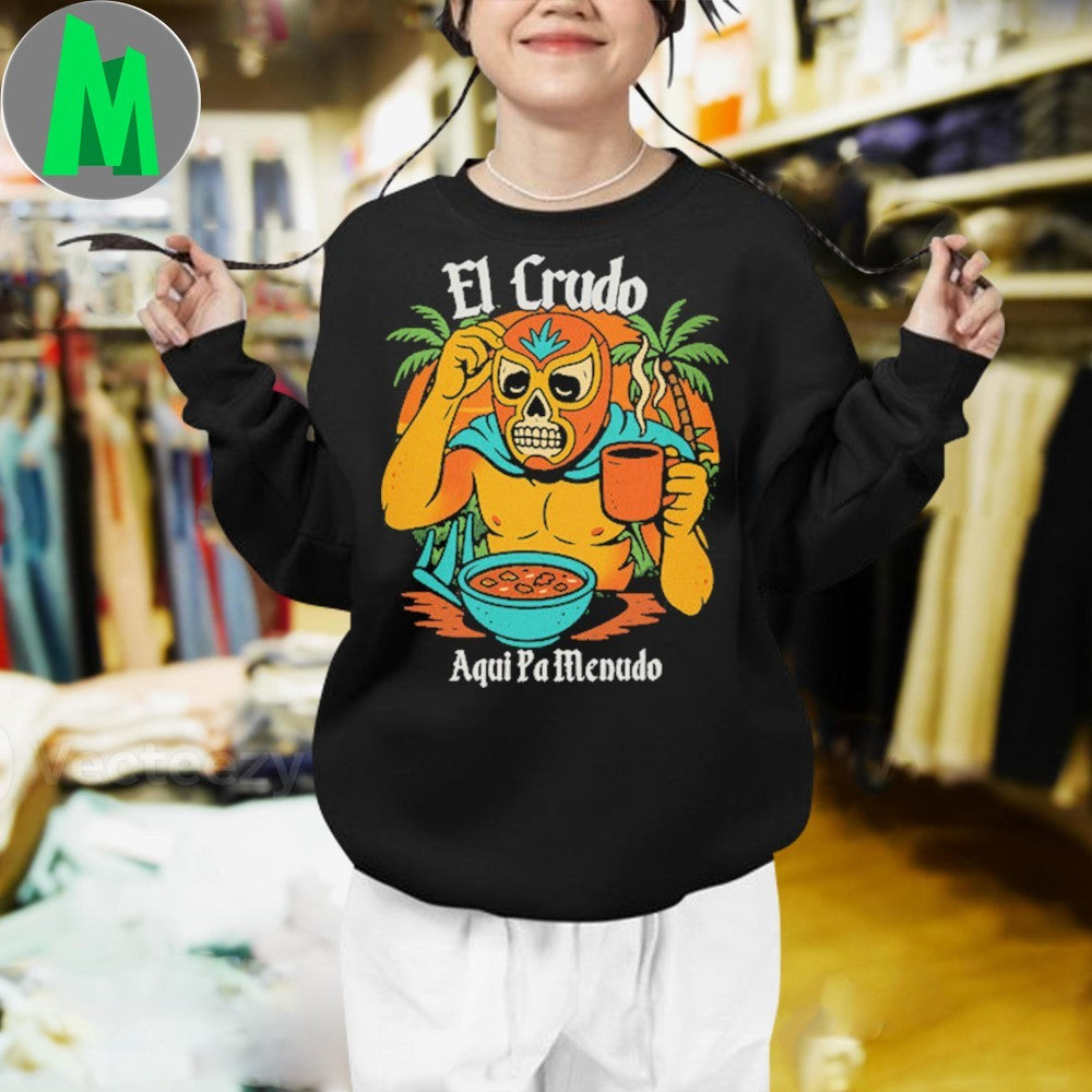 Original El Crudo Pa Menudo Shirt Unisex