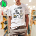 Original Epstein Is Alive Conspiracy Theory Humor Unisex