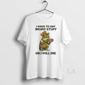 Original Frog Cowboy I Have To Say Weird Stuff Or I Will Die