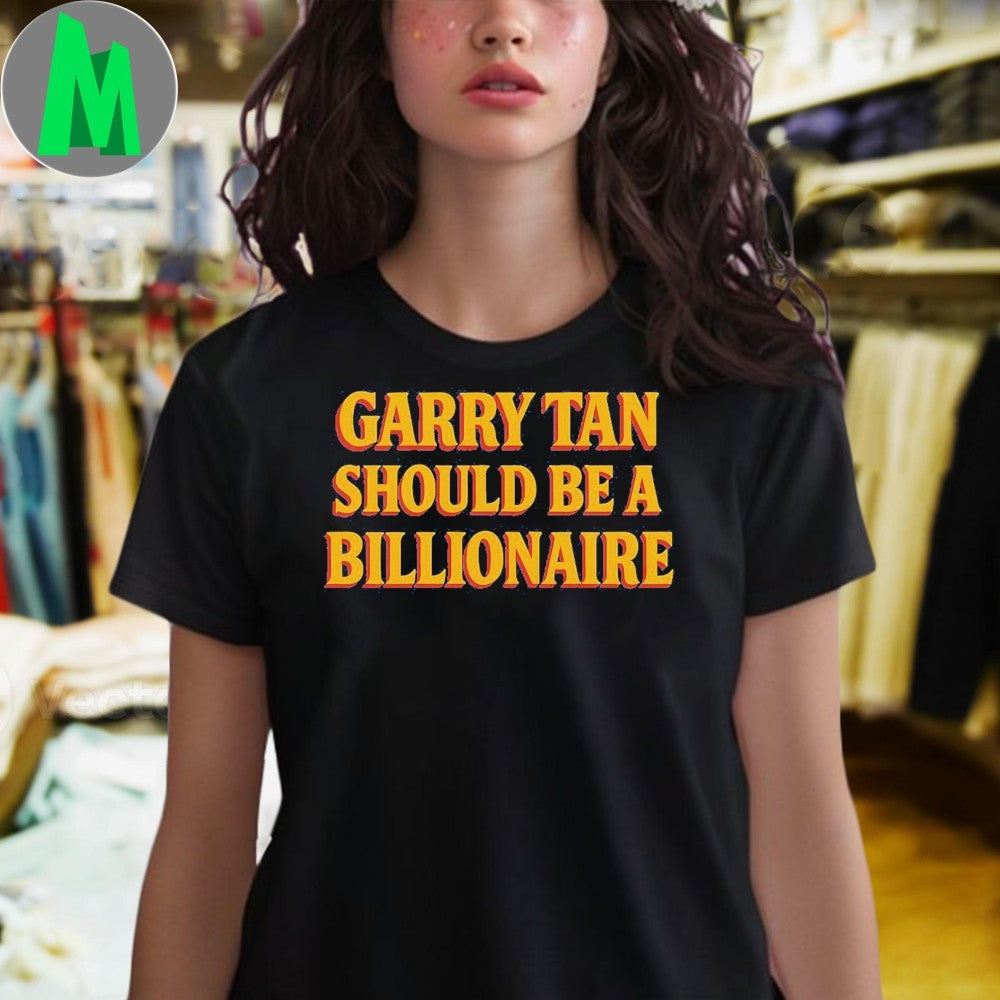Original Garry Tan Should Be A Billionaire Bold Text Unisex