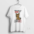 Original German Shepherd You Call It Ocd I Call It Put The Fucking Thing Back