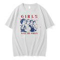 Original Girls Will Be Girls Feminist 4th Of July Tee Tshirts Jpg Unisex