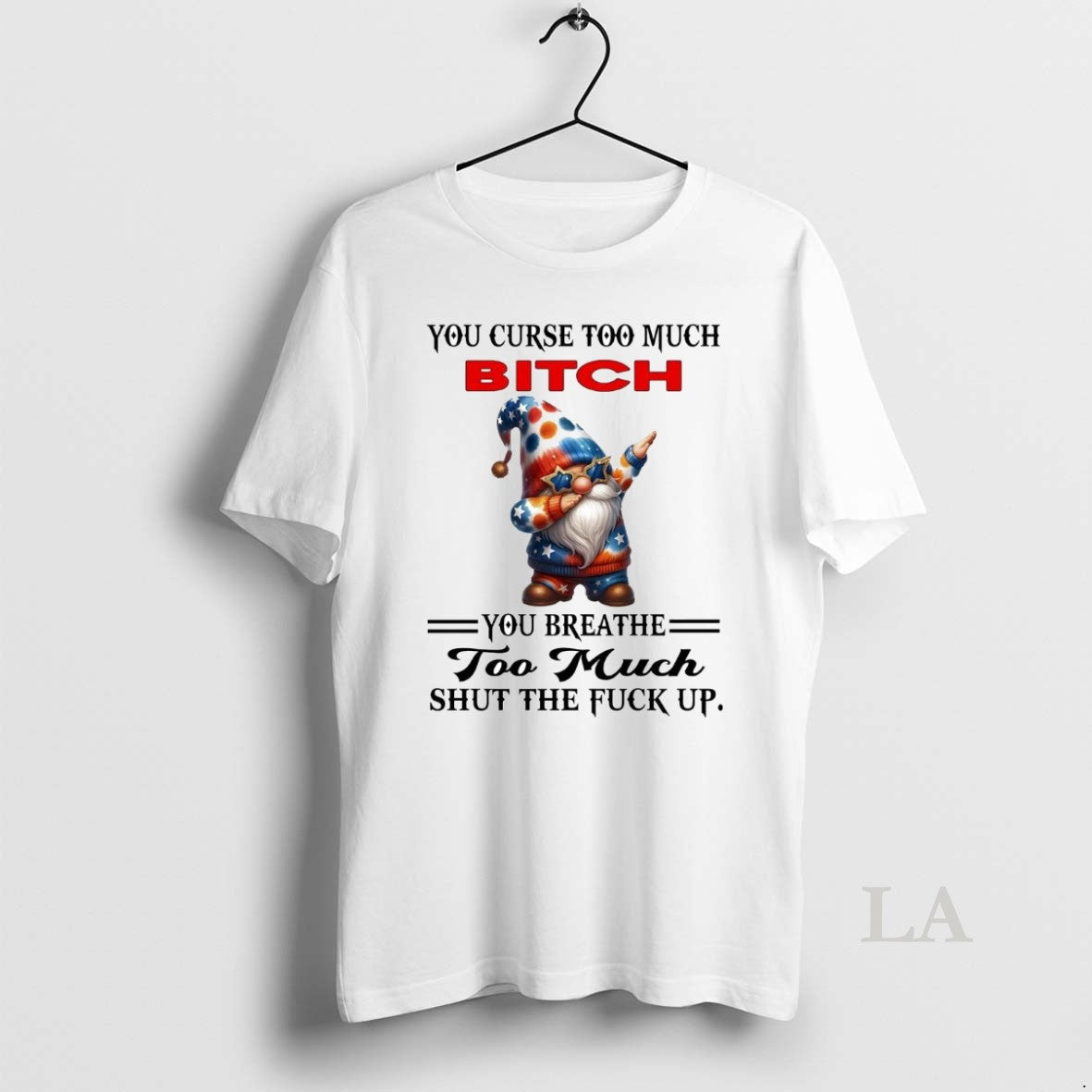 Original Gnomes You Curse Too Much Bitch You Breathe Too Much Shut The Fuck Up