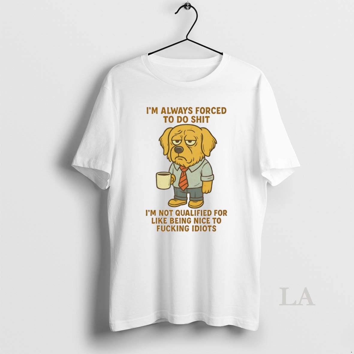 Original Golden Retriever Im Always Forced To Do Shit Im Not Qualified For Like Being