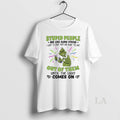 Original Grinch Christmas Stupid People Are Like Glow Sticks I Want To Snap Them And