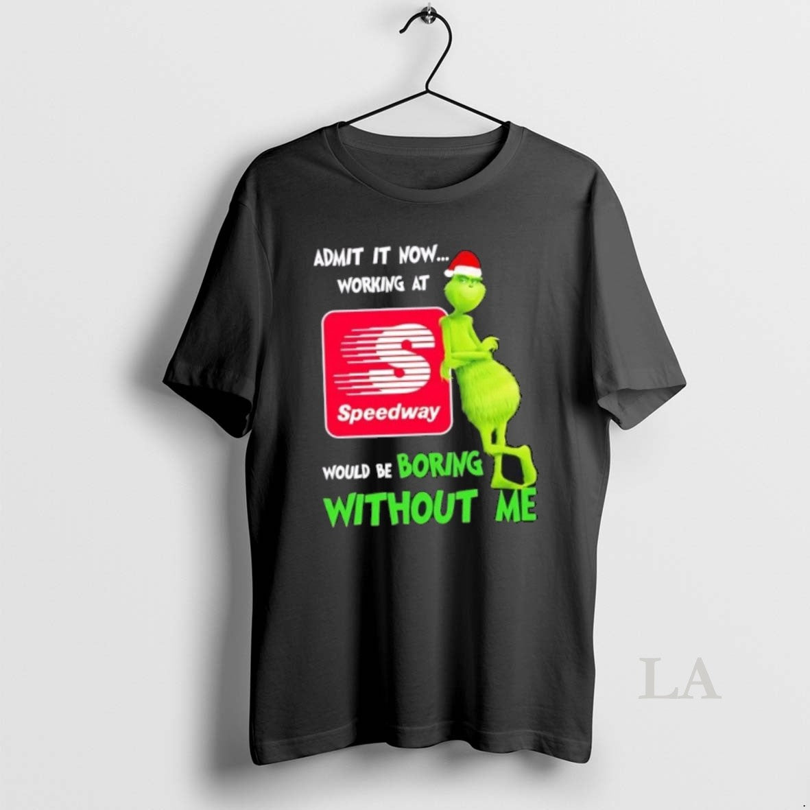 Original Grinch Admit It Now Working At Speedway Would Be Boring Without Me Merry Christmas