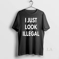 Original I Just Look Illegal