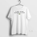 Original I Only Accept Apologies In Cash