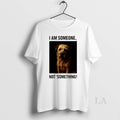 Original I Am Someone Not Something Dog