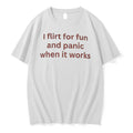 Original I Flirt For Fun And Panic When It Workd Tee Tshirts Jpg Unisex