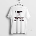 Original I Run Im Slower Than Internet In The 90s But I Run