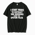 Original I Start Wars To Distract You Suckers From The Epstein Files Tshirts Unisex