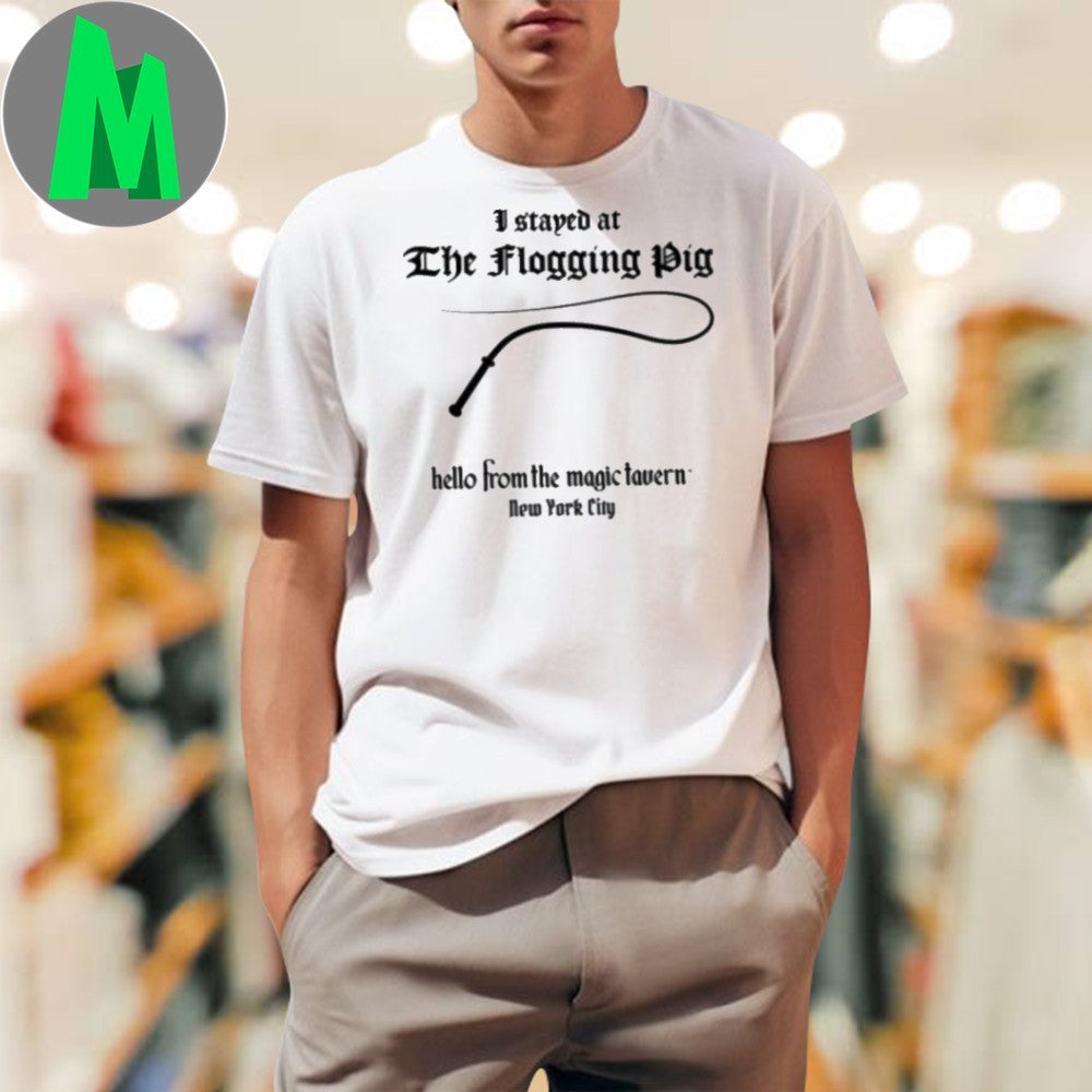 Original I stayed at The Flogging Pig hello from the magic tavern New York City Shirt Unisex