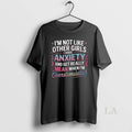 Original Im Not Like Other Girls I Have Anxiety And Get Really Mean