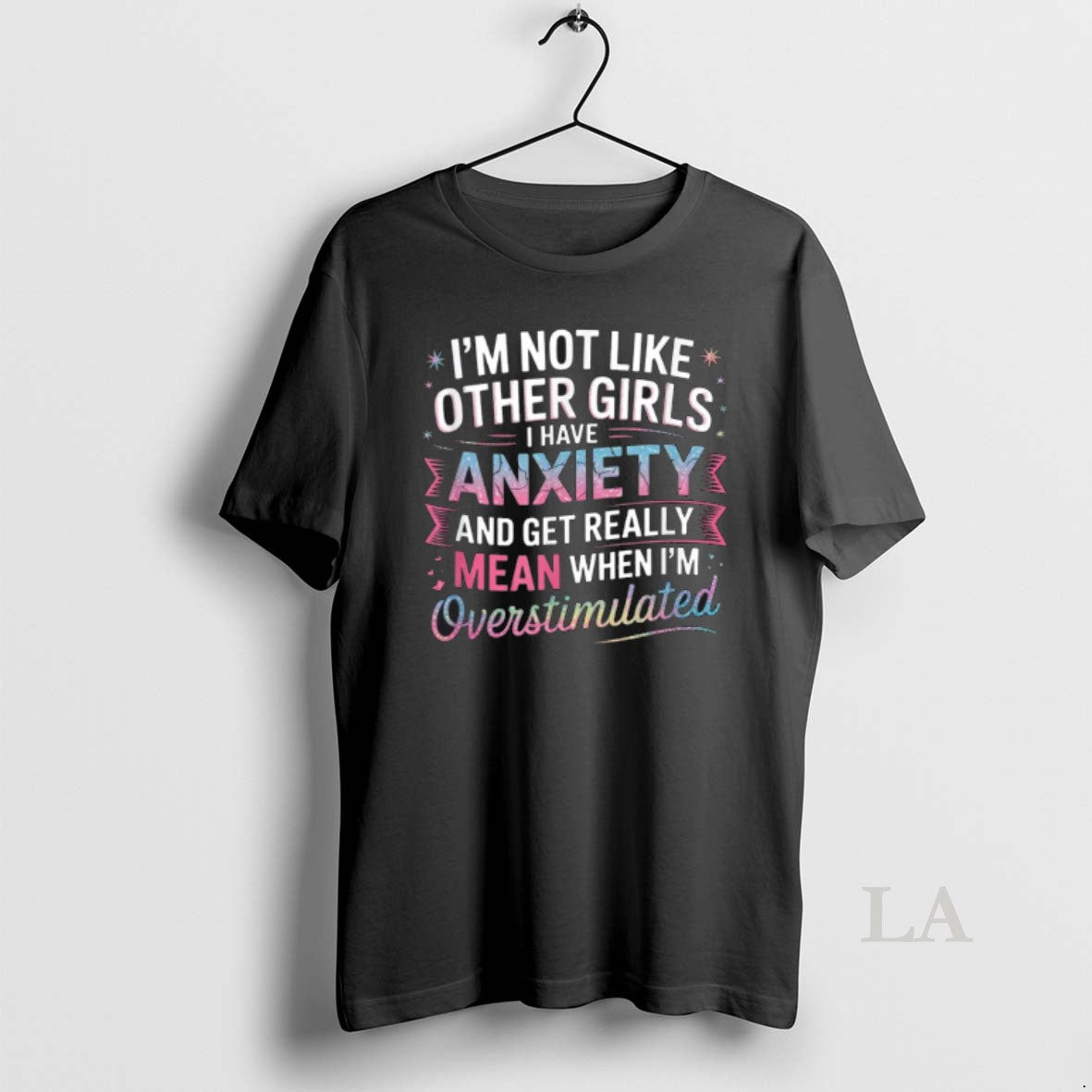 Original Im Not Like Other Girls I Have Anxiety And Get Really Mean