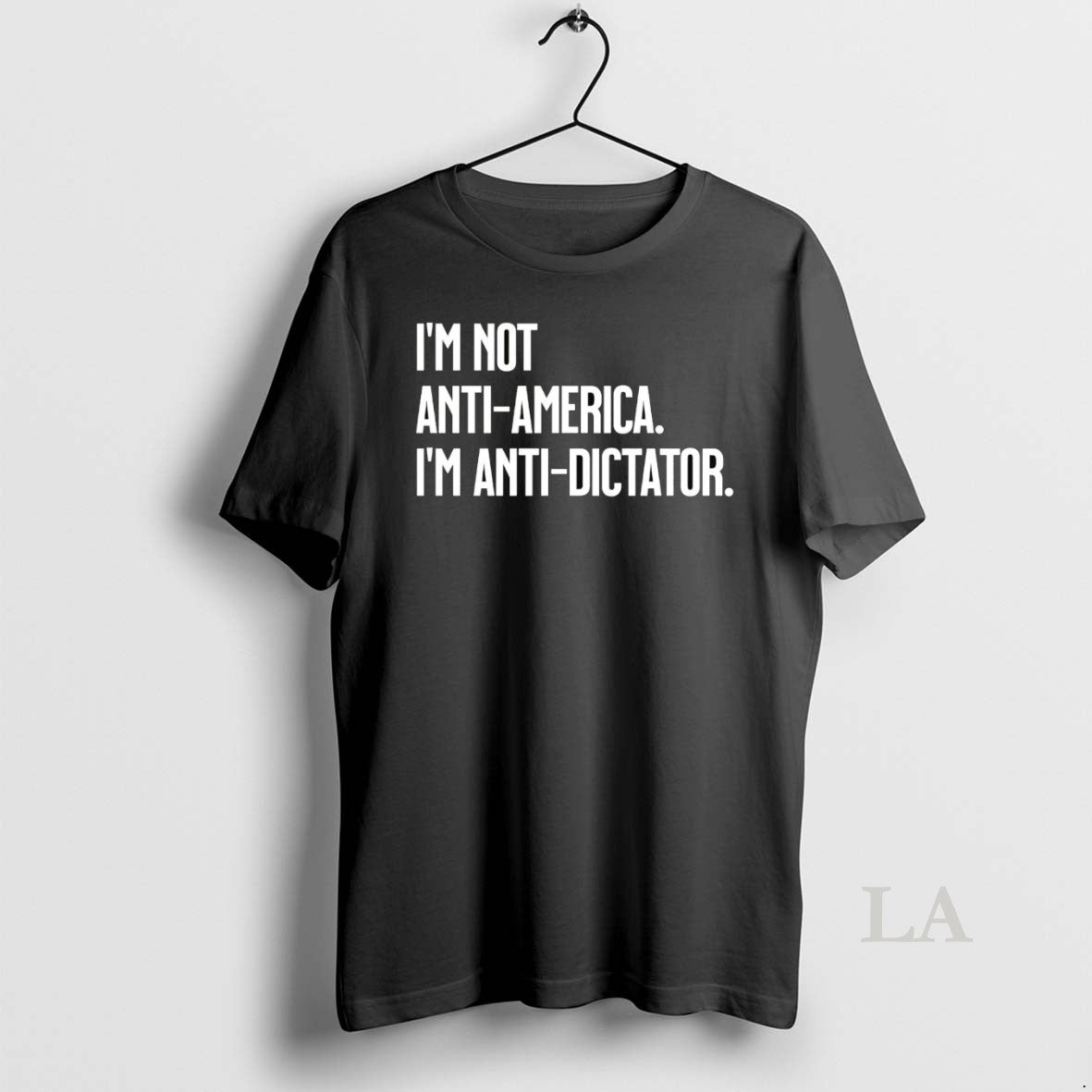 Original Im Not Anti America Im Anti Dictator