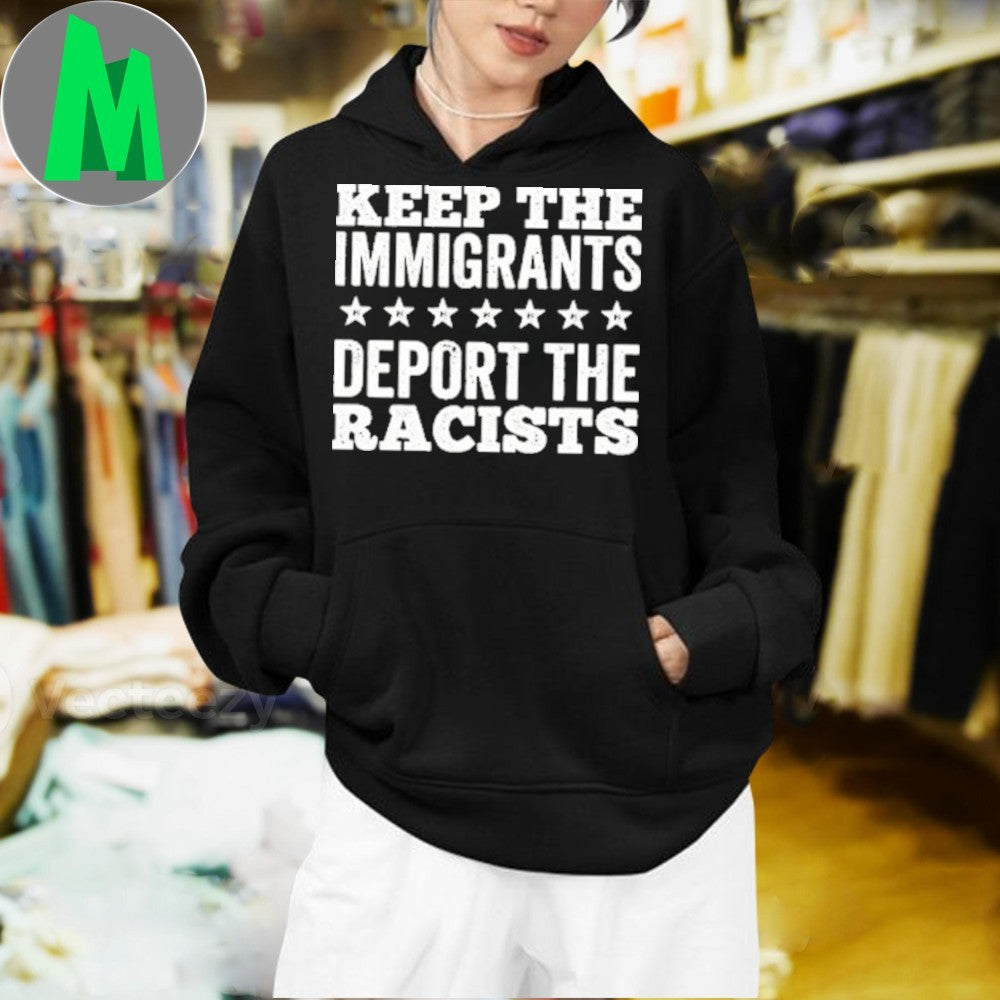 Original Keep The Immigrants Deport The Racists Human Rights Activist Unisex