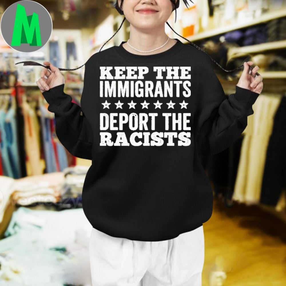 Original Keep The Immigrants Deport The Racists Human Rights Activist Unisex