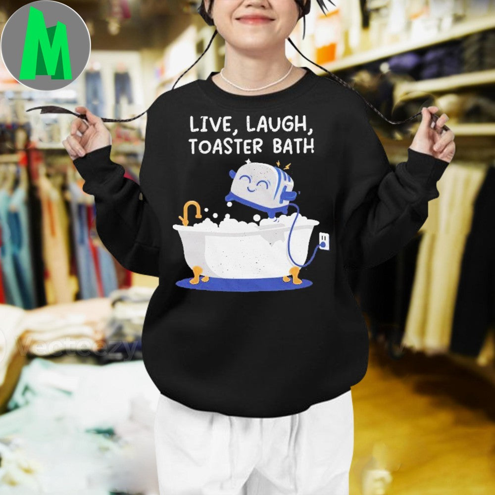Original Live, Laugh, Toaster Bath Funny Dark Humor Unisex