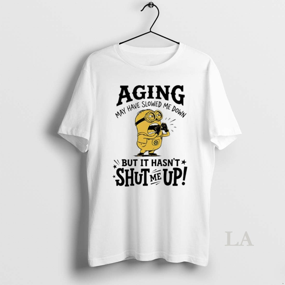 Original Minion Aging May Have Slowed Me Down But It Hasnt Shut Me Up Unisex