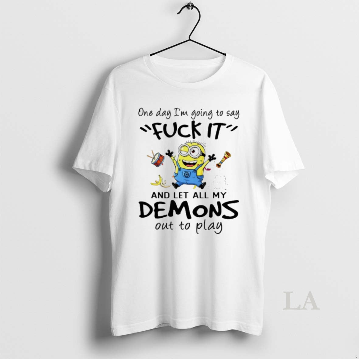 Original Minions One Day Im Going To Say Fuck It And Let All My Demons