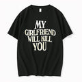 Original My Girlfriend Will Kill You Wave Funny Quote Sarcastic Tshirts Jpg Unisex