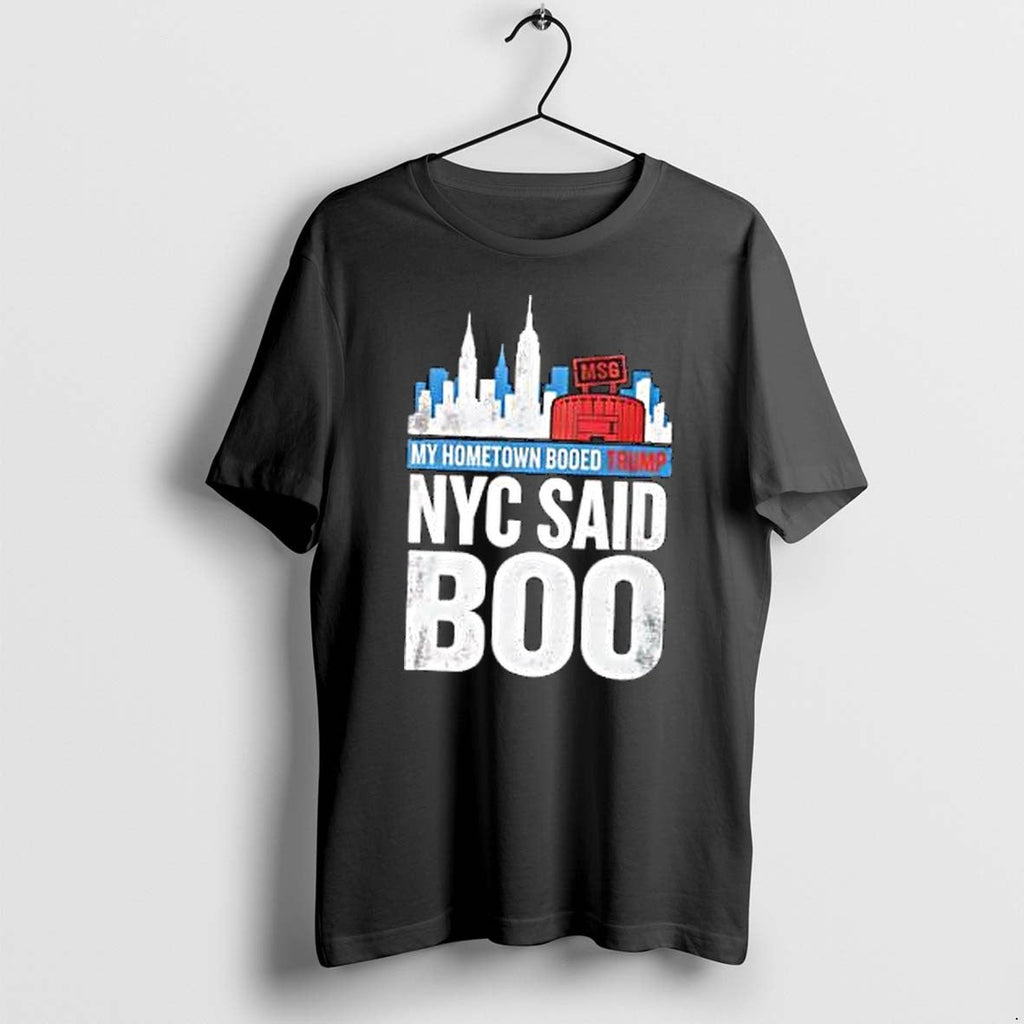 Original My Hometown Booed Trump Nyx Said Boo Tshirts Jpg Unisex