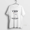 Original Never Underestimate A Man Who Still Practices Karate In His Eighties Unisex