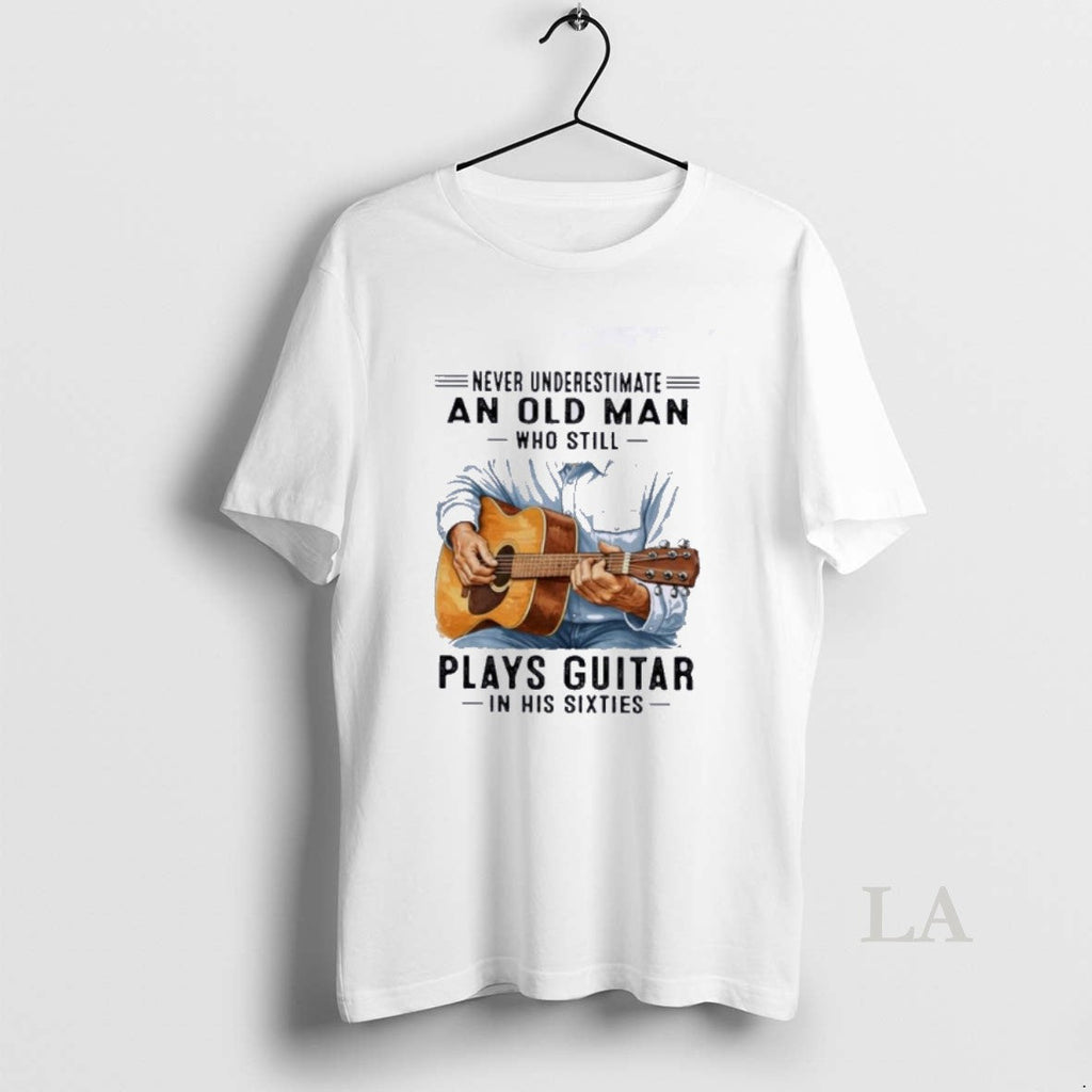 Original Never Underestimate An Old Man Who Still Plays Guitar In His Sixties Classic Unisex