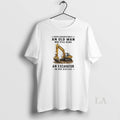 Original Never Underestimate An Old Man Who Still Runs An Excavator In His Sixties Unisex
