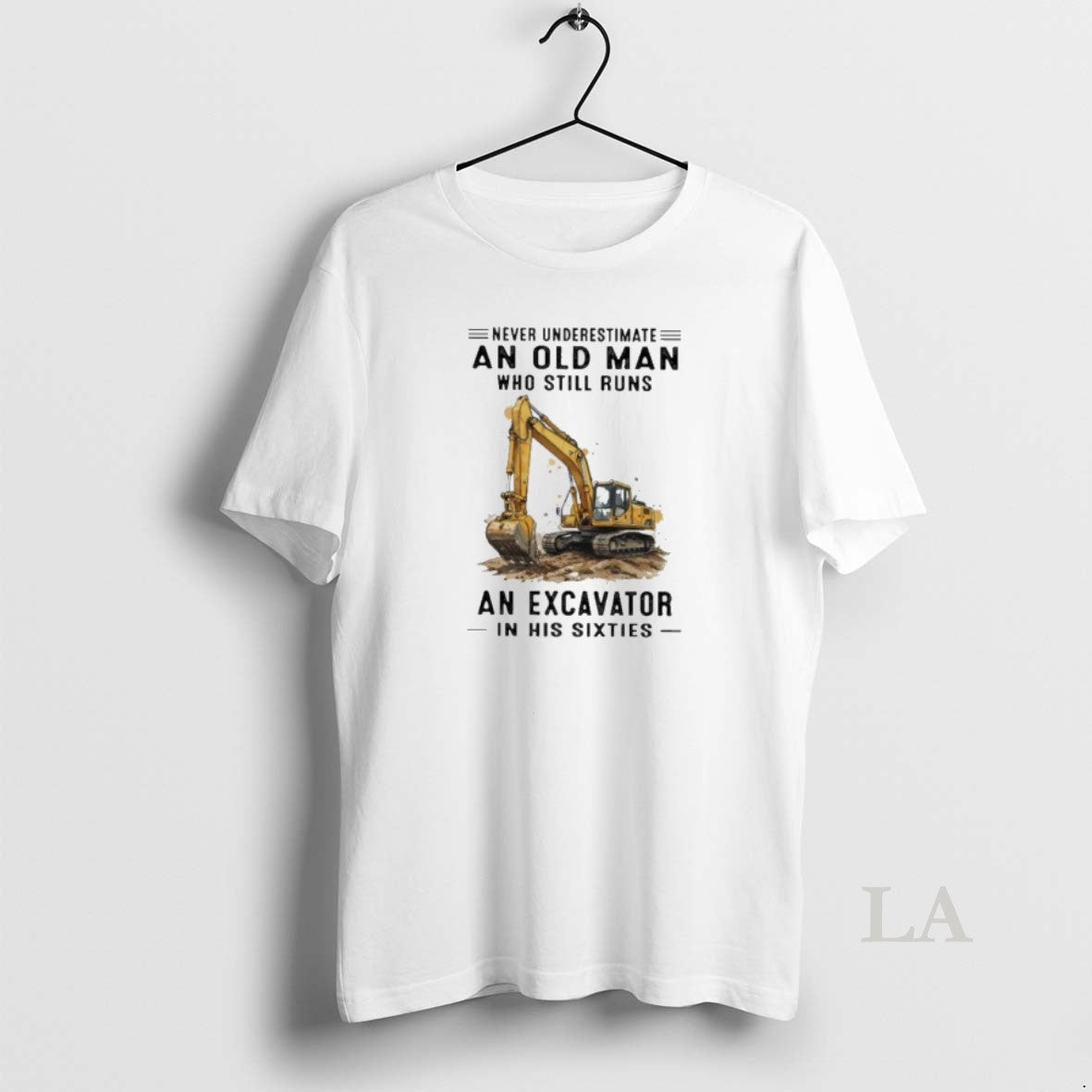 Original Never Underestimate An Old Man Who Still Runs An Excavator In His Sixties Unisex