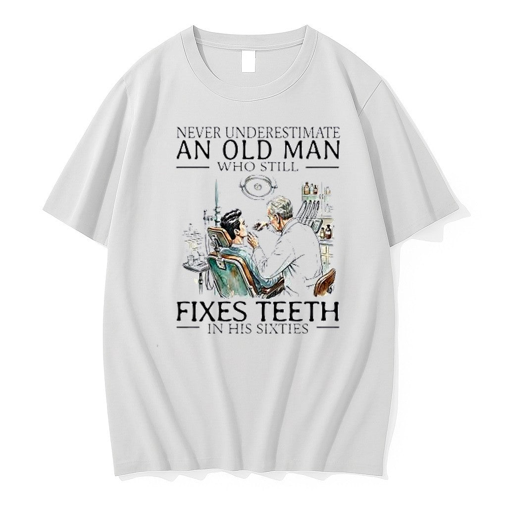 Original Never Underestimate An Old Man Who Still Fixes Teeth In His Sixties Tshirts Unisex