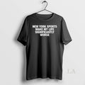 Original New York Sports Make My Life Significantly Worse
