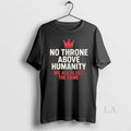 Original No Throne Above Humanity We All Bleed The Same
