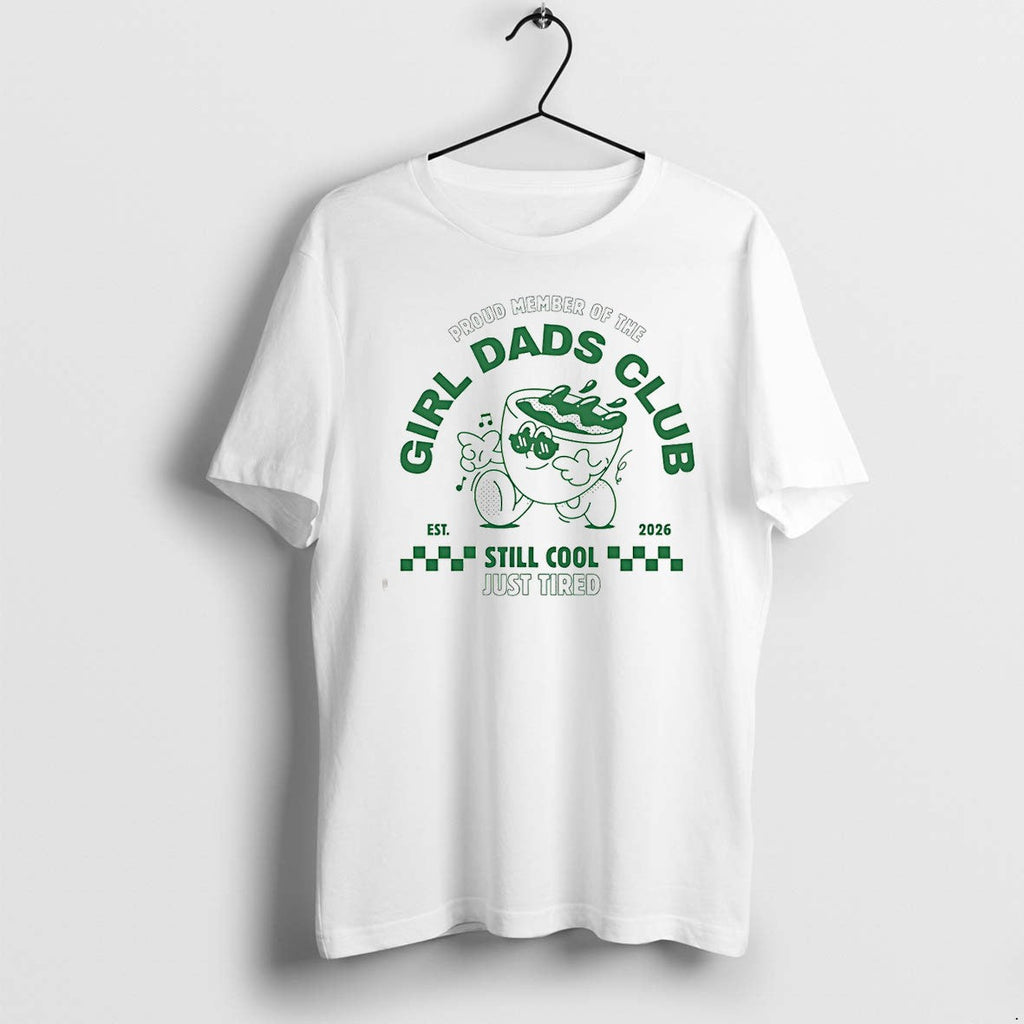 Original Proud Member Of The Girl Dads Club Est 2026 Still Cool Just Tired Tshirts Unisex