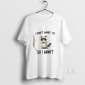 Original Raccoon I Dont Want To So I Wont