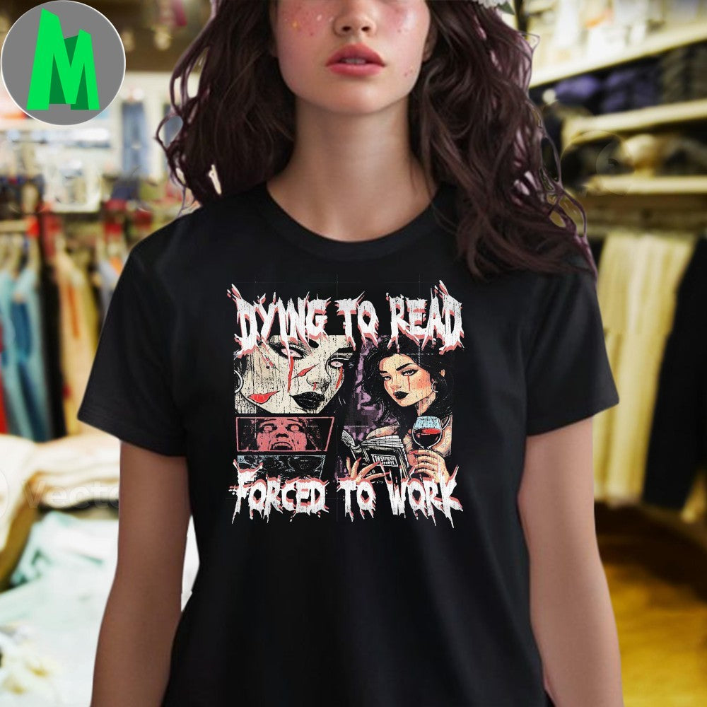 Original Retro Dying To Read Forced To Work Shirt Unisex