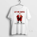Original Santa Let Me Guess I Need To Drink Water Christmas