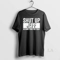 Original Shut Up Jeff No More From You Today