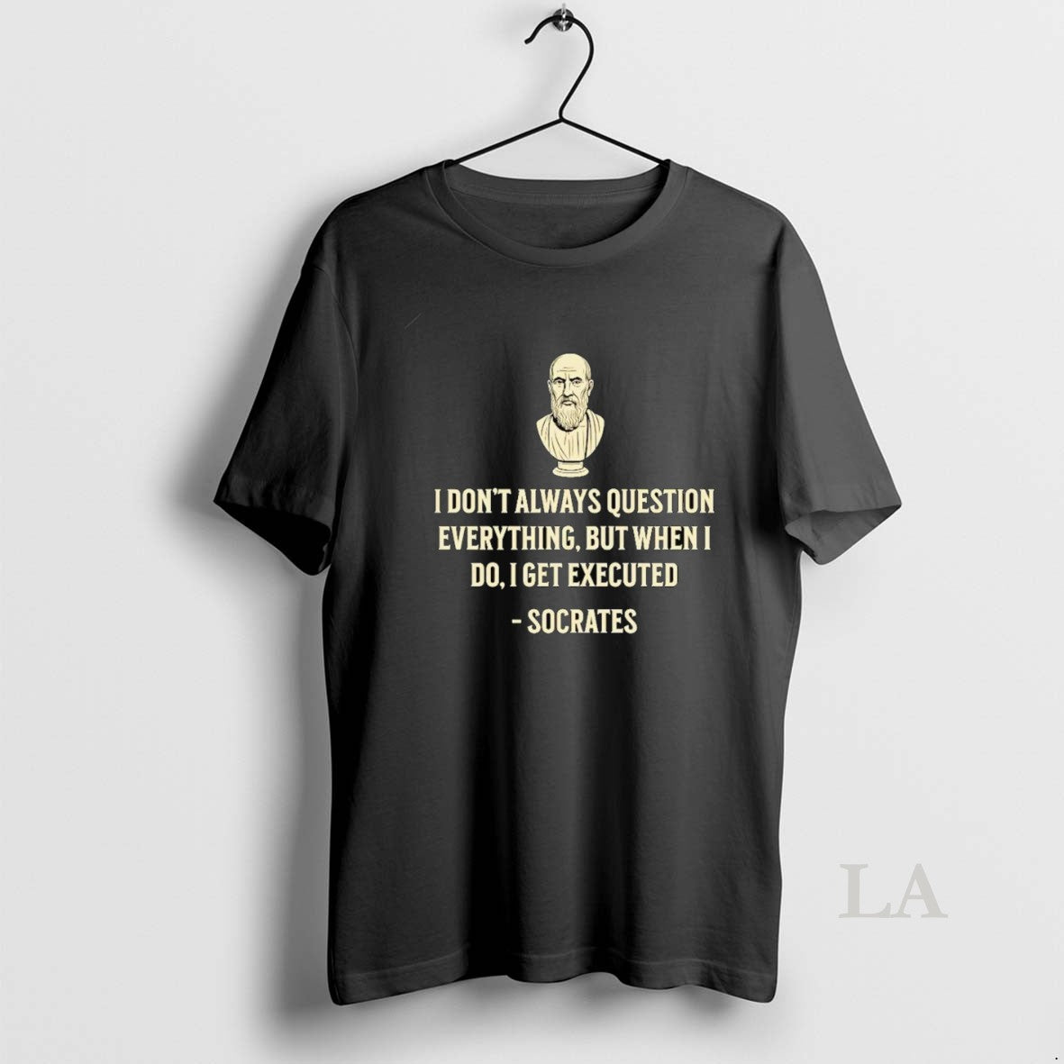 Original Socrates I Dont Always Question Everything But When I Do