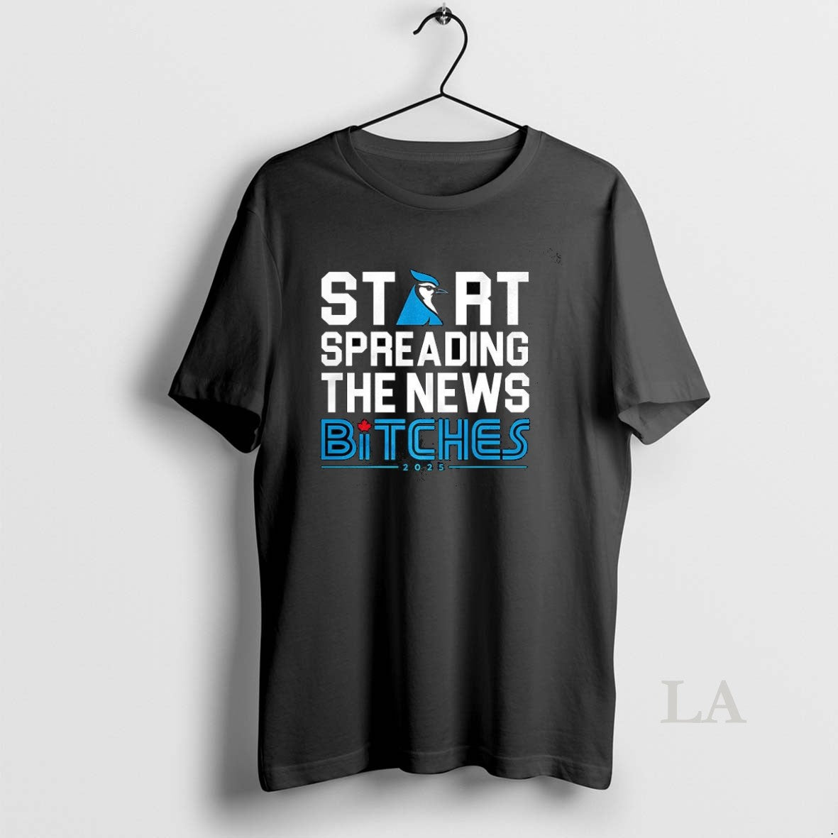Original Start Spreading The News Bitches Toronto Blue Jays
